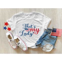 that's my lady shirt, 4th of july shirt, fourth of july shirt, women's 4th of july, patriotic shirts, independence day s
