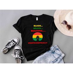 black brave beautiful unapologetically shirt, juneteenth black woman tee, black queen shirt, african american women shir