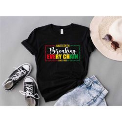 breaking every chain since 1865 shirt, juneteenth 1865 shirt, juneteenth shirt, black american freedom shirt, freeish sh