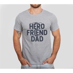 my hero my friend my dad shirt, happy father's day gift, gift for dad, new dad shirt, fathers day shirt, best dad, dad s