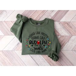 dance like frosty shine like rudolph give like santa love like jesus shirt, cute christmas sweatshirt, christmas shirt,