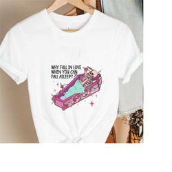 why fall in love when you can fall asleep shirt,funny valentine shirts,funny love shirts,funny valentine sweatshirt,vale