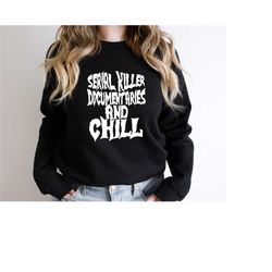halloween sweatshirt, serial killer documentary and chill sweatshirt, funny serial killer documentary shirt, film lover