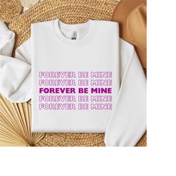 forever be mine shirt,be mine sweatshirt,trendy valentine's day shirt,trendy valentine's day sweater,valentine gift for