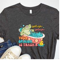 splish splash your opinion is trash shirt ,funny froggy sweatshirt ,funny sarcastic shirt ,cute meme sweatshirt ,cute sa