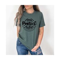 think positive shirt, ladies shirt, positive vibes, stay positive, inspirational shirt, motivational tee, women's shirt