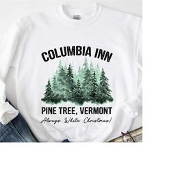 columbia inn pine tree vermont christmas sweatshirt, a white christmas bing crosby sweatshirt, christmas movie sweatshir
