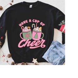 christmas coffee sweatshirt, have a cup of cheer sweater, women christmas sweatshirt, christmas shirts for women, christ