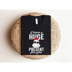 i have a huge package for you shirt, funny christmas shirt, christmas family shirts, christmas santa shirt, christmas ma