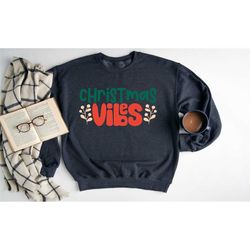 christmas vibes sweatshirt, christmas sweatshirts for women men, christmas holiday outfits, christmas vibes hoodie, gift