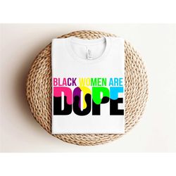 black women are dope shirt, black women shirt, black history shirt, black lives matter shirts, black history month shirt
