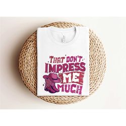 that dont impress me much shirt, shania twain shirt, country western shirt, country music shirt, retro cowgirl shirt, co