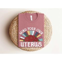 mind your own uterus shirt, vintage retro shirt, feminist shirt, feminism shirt, woman power shirt, no uterus no opinion