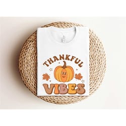 thankful vibes shirt, retro thankful shirt, thanksgiving dinner shirt, pumpkin shirt, thanksgiving family shirt, thanksg