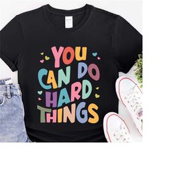 you can do hard things shirt, teacher life, special education shirt, gift for her, school counselor shirt, inspirational