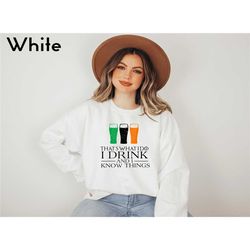 that's what i do i drink and i know things sweatshirt, st. patricks day sweatshirt, funny drinking sweatshirt, gift for