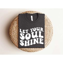 let your soul shine shirt, christian shirts, jesus shirt, faith shirt, religious shirt, inspirational shirt, bible quote