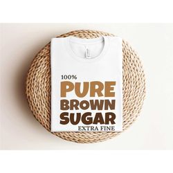 brown sugar shirt, melanin shirt, black women shirt, black girl magic, black history, black lives matter shirts, black h