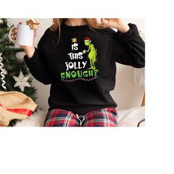 the grinch christmas shirt, is this jolly enough