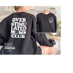 overstimulated moms club sweatshirt,front and back printing,overstimulated moms
