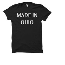 made in ohio shirt. made in ohio gift.