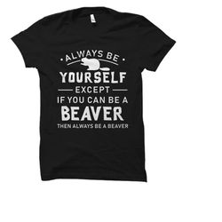 beaver gift. beaver shirt. beaver t-shirt. beaver lover