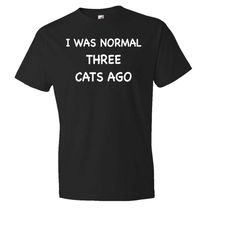 i was normal three cats ago shirt. cats