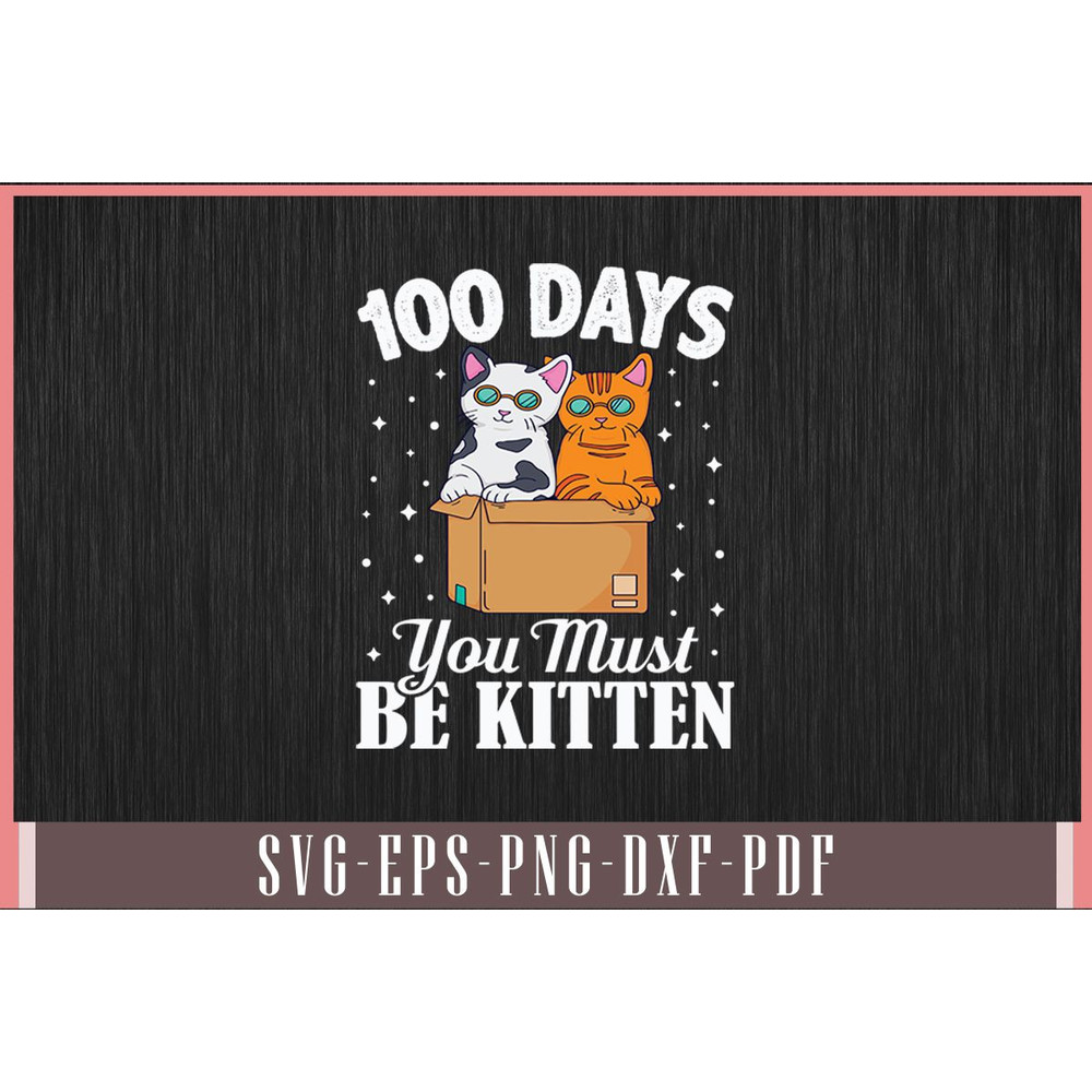 100 Days You Must Be Kitten Svg Design 0