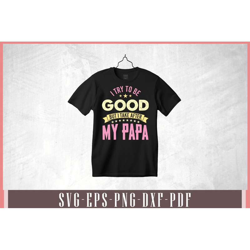 I Try To Be Good But I Take After My Papa Svg Design 1
