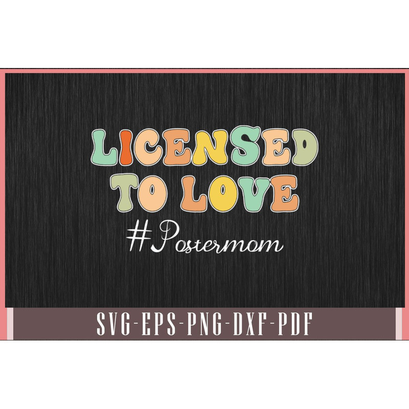 Licensed To Love Postermom Day Groovy Svg Design 0