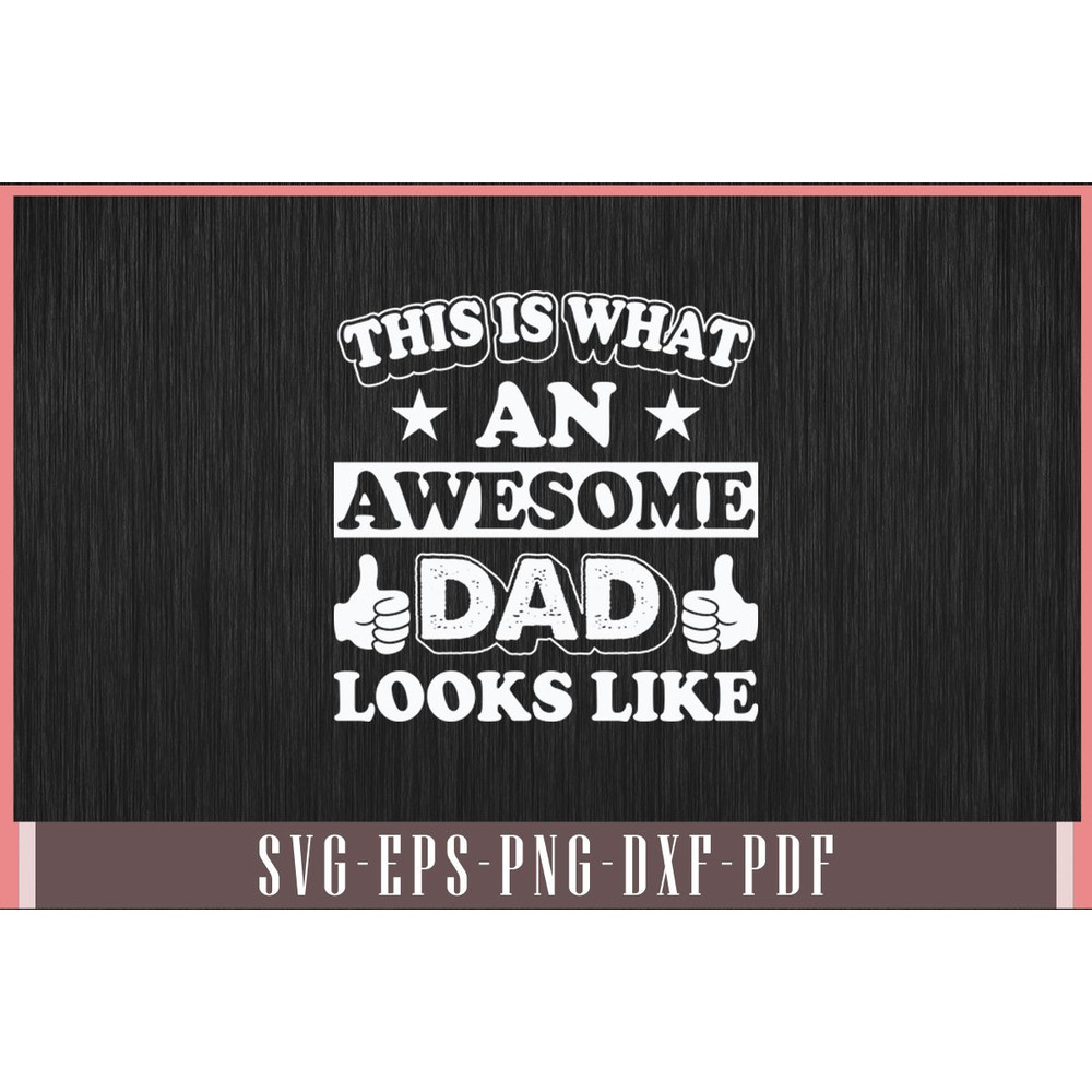 This Is What An Awesome Dad Looks Like Svg Design 0