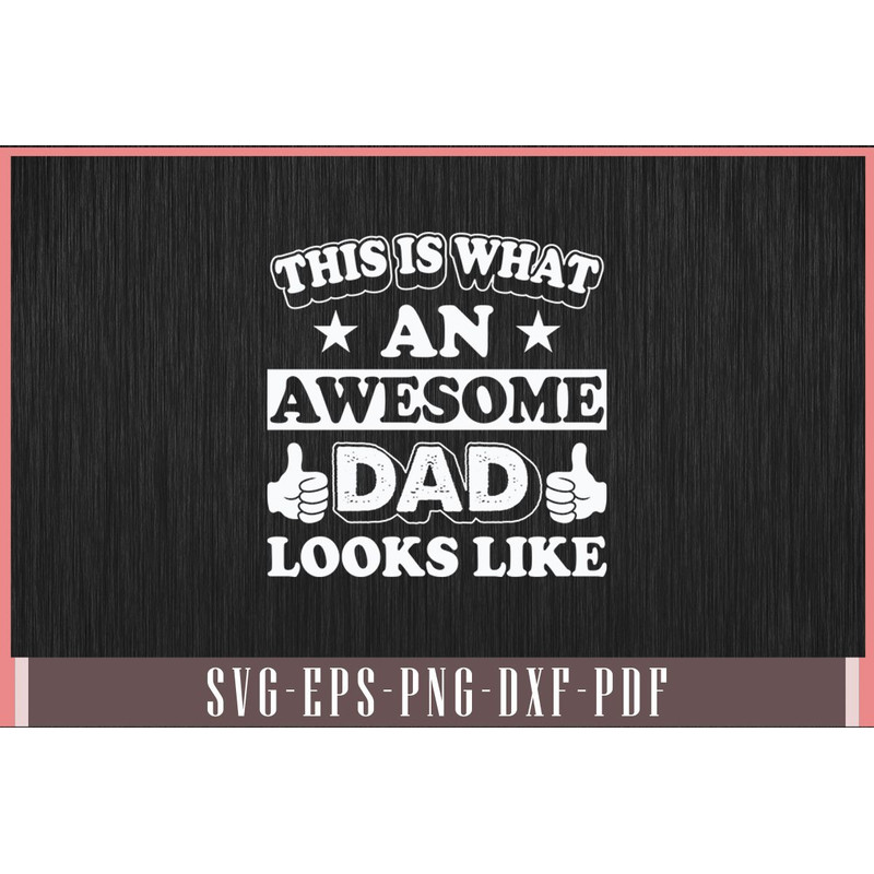 This Is What An Awesome Dad Looks Like Svg Design 0