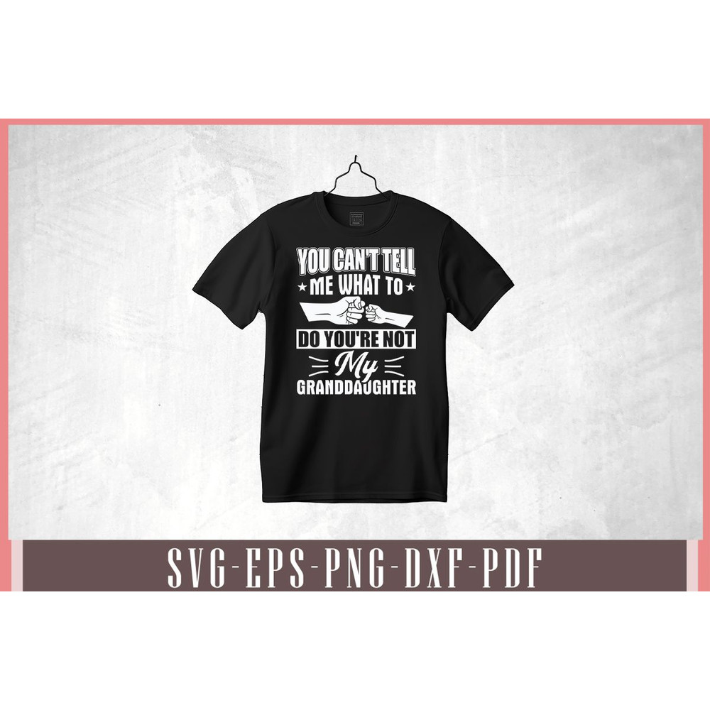 You Cant Tell Me What To Do Youre Not My Granddaughter Svg Design 1