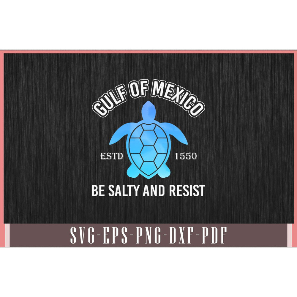 Gulf Of Mexico Estd 1550 Turtle Be Salty And Resist Svg Design 0