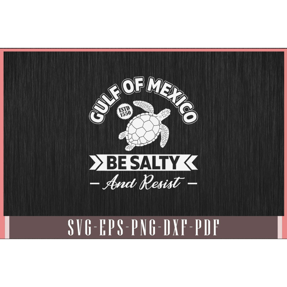 Gulf Of Mexico Be Salty And Resist Funny Svg Design 0