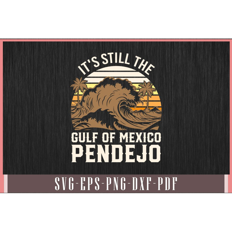 Its Still The Gulf Of Mexico Pendejo Beach Funny Svg Design 0