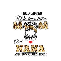God Gifted Me Two Titles Mom And Nana Svg, Mothers Day Svg, Mom Svg, Mama Svg, Nana Svg, God Svg, Digital download