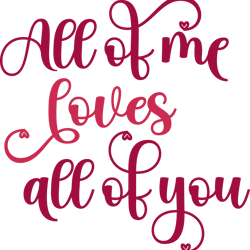 All of me loves all of you Png, Valentine Png, Valentine Clipart, Valentine Sublimation, Holiday Png, Png file download