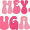 Hey sugar.png