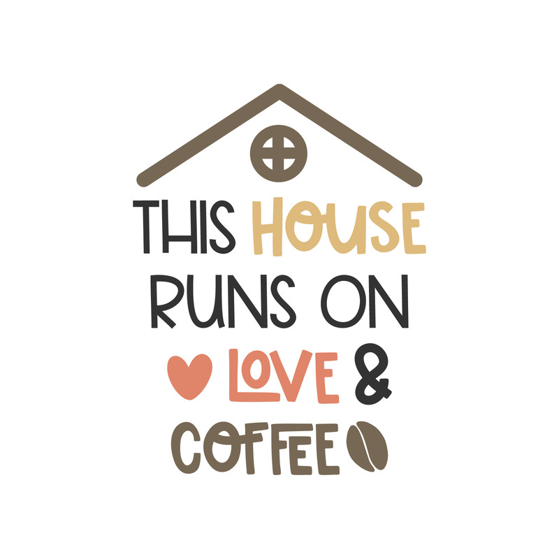 This_house_runs_on_love_and_coffee_7581.png