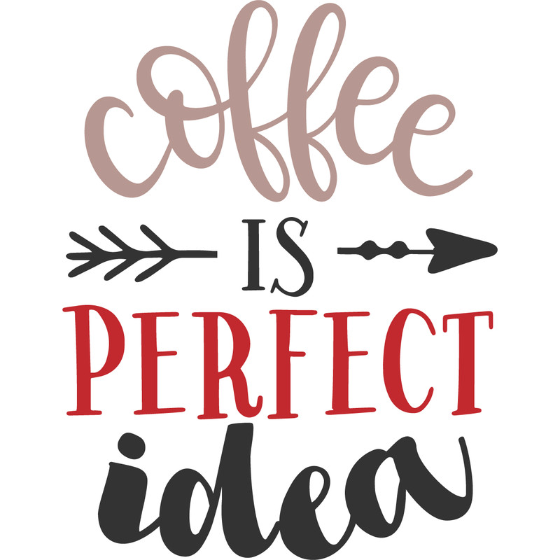 COFFEE IS PERFECT IDEA.png
