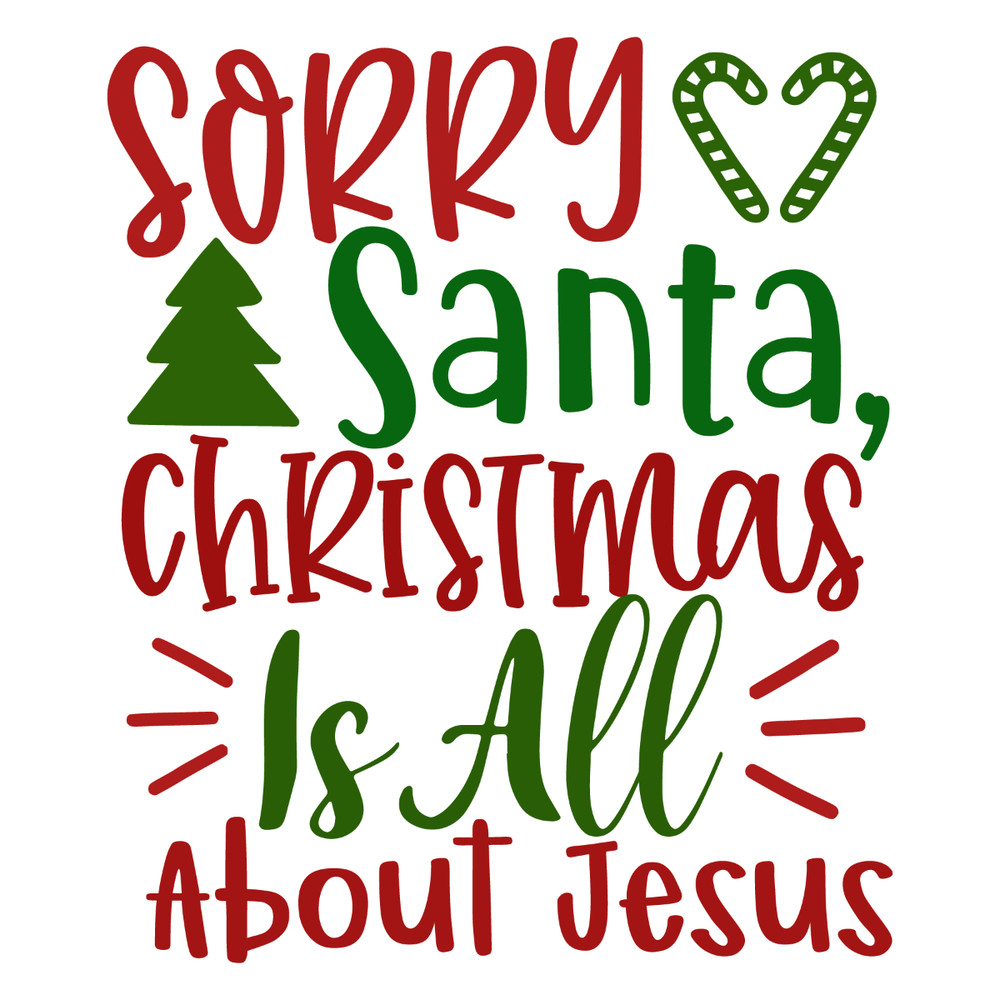 SORRY SANTA, CHRISTMAS IS ALL ABOUT JESUS-01.jpg
