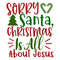 SORRY SANTA, CHRISTMAS IS ALL ABOUT JESUS-01.jpg