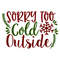 SORRY TOO COLD OUTSIDE-01.jpg
