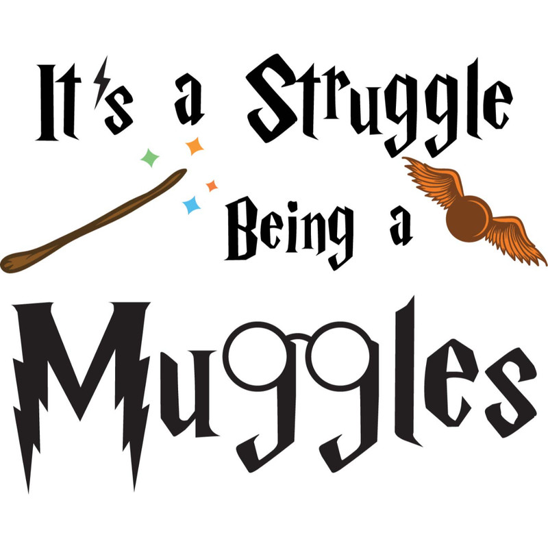 It_s A Struggle Being A Muggle.jpg