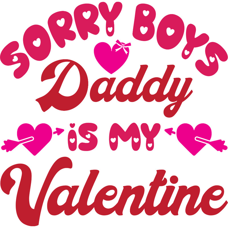 Sorry boys daddy is my Valentine.jpg