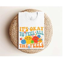 it's okay to feel all the feels shirt,