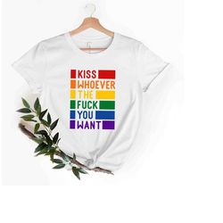 kiss whoever the fuck you want t-shirt, gay