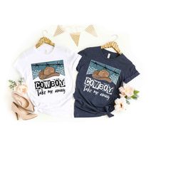 cowboy take me away western t-shirt, western graphic