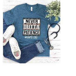 never outta patience shirt, nurse life shirt, nurse